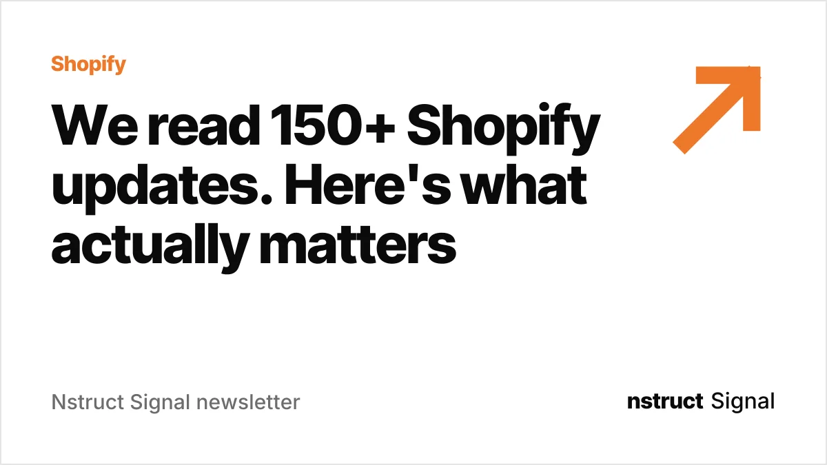 We read 150+ Shopify updates. Here's what actually matters (Nstruct Signal newsletter card)